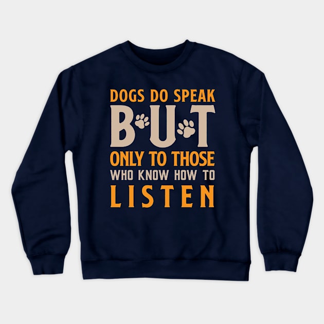 Dogs Do Speak But Only To Those Who Know How To Listen Crewneck Sweatshirt by Risset